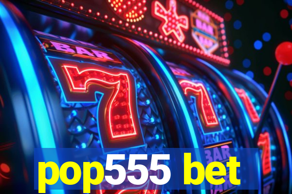 pop555 bet